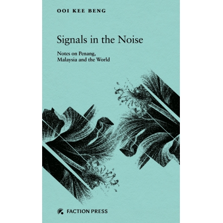 Signals in the Noise: Notes on Penang, Malaysia and the World