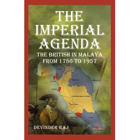 The Imperial Agenda: The British in Malaysia from 1786 to 1957