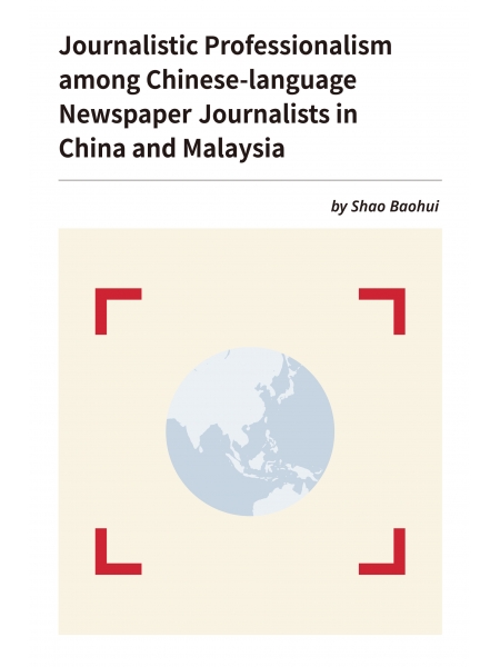 Journalistic Professionalism among Chinese-language Newspaper Journalists in China and Malaysia