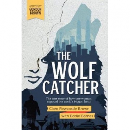 THE WOLF CATCHER: THE TRUE STORY OF HOW ONE WOMAN EXPOSED THE WORLD'S BIGGEST HEIST