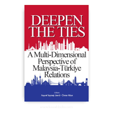 Deepen The Ties: A Multi-Dimensional Perspective of Malaysia-Türki̇ye Relations