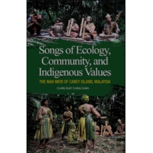 Songs of Ecology, Community, and Indigenous Values: The Mah Meri of Carey Island, Malaysia